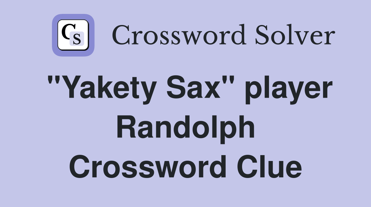 "Yakety Sax" player Randolph Crossword Clue