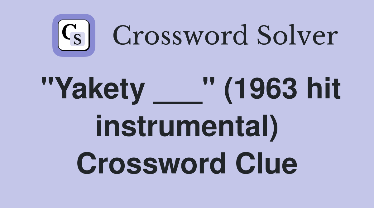 "Yakety ___" (1963 hit instrumental) Crossword Clue