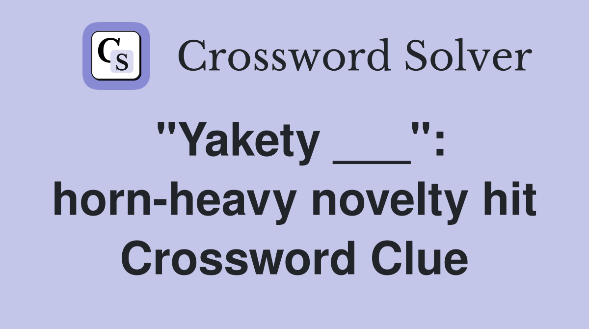 "Yakety ___": horn-heavy novelty hit Crossword Clue