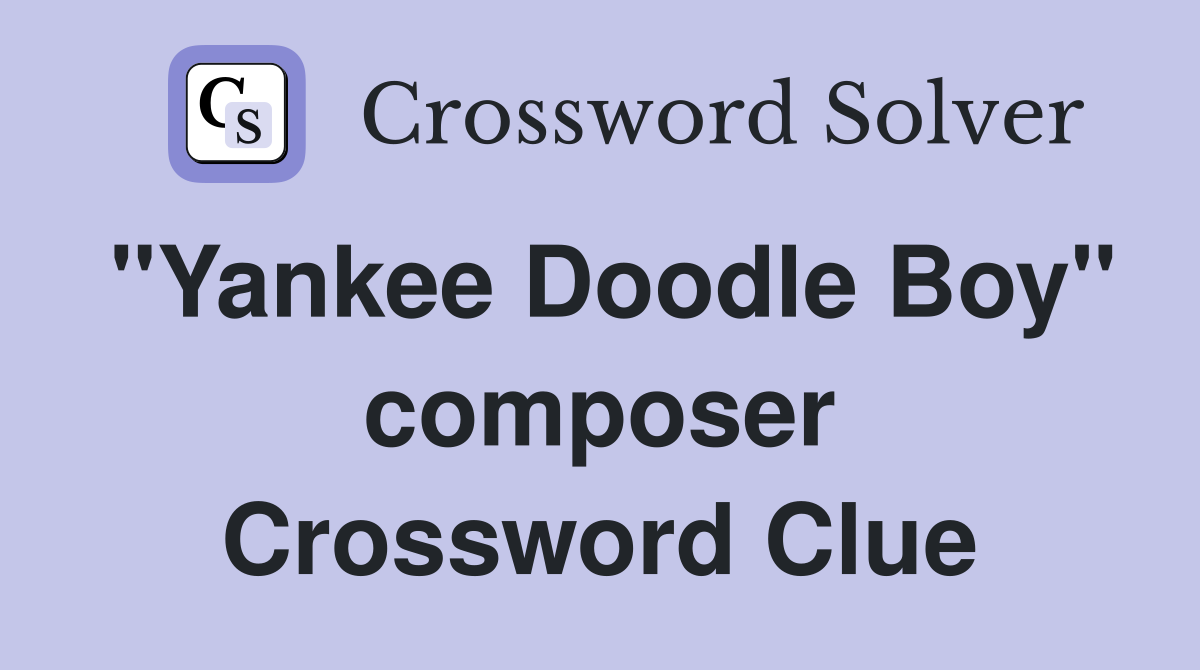"Yankee Doodle Boy" composer Crossword Clue