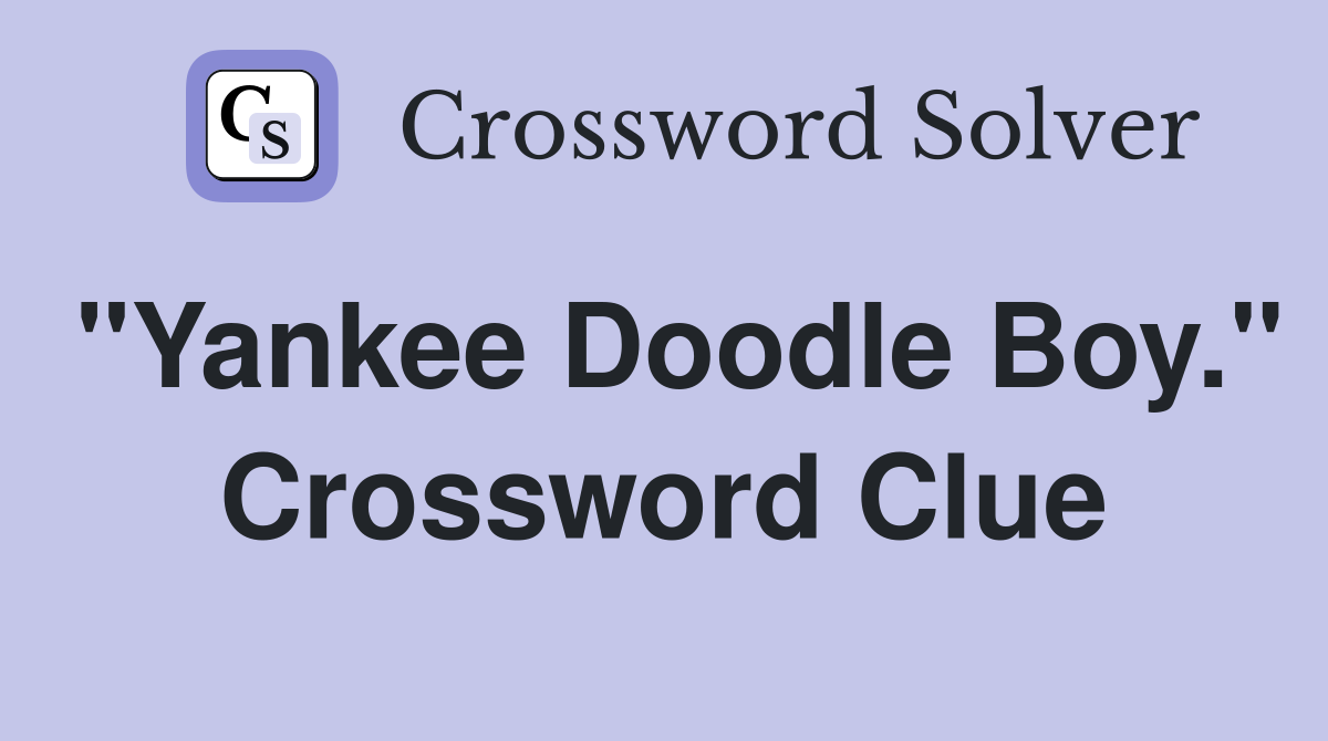 "Yankee Doodle Boy." Crossword Clue