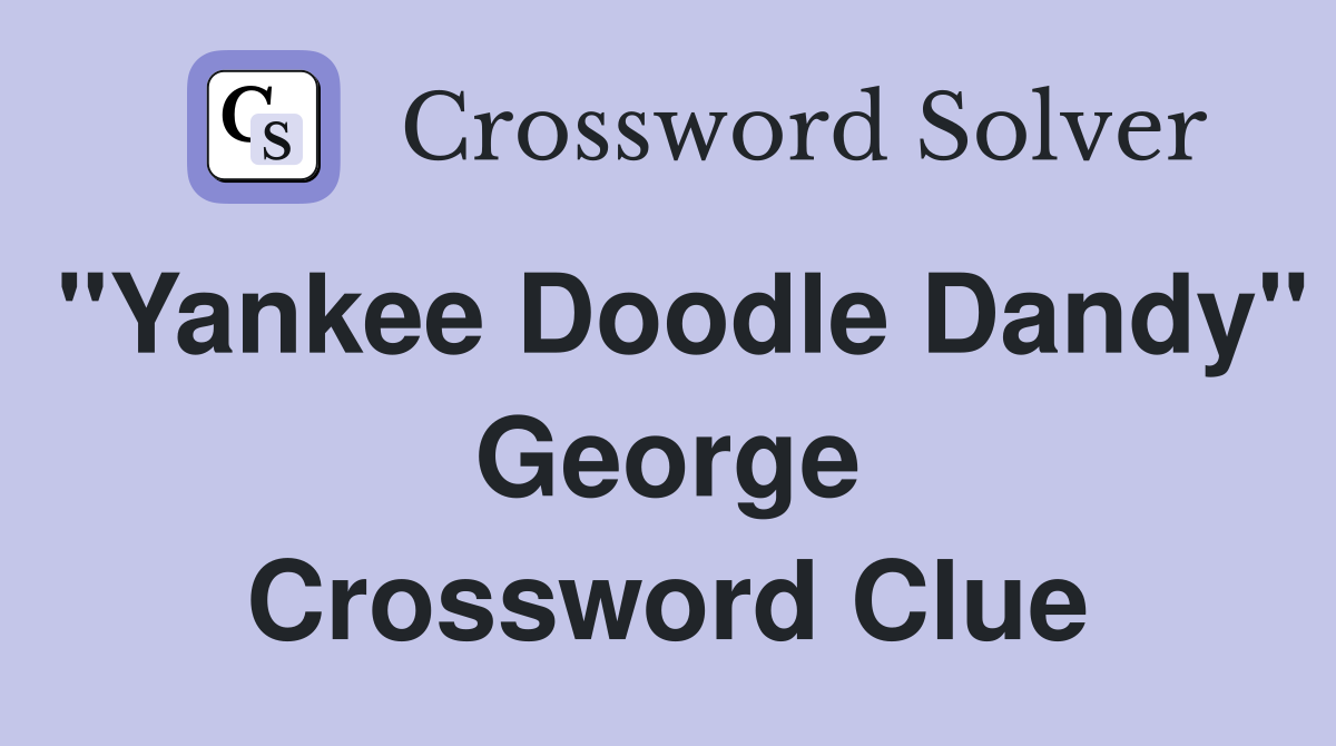 "Yankee Doodle Dandy" George Crossword Clue