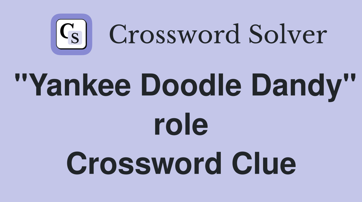 "Yankee Doodle Dandy" role Crossword Clue