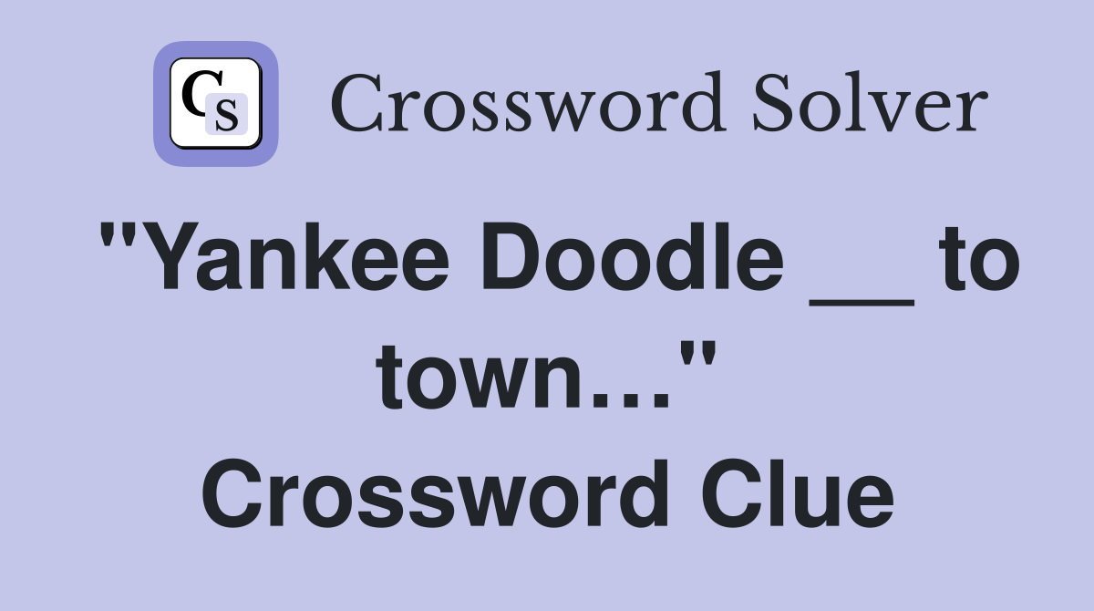 "Yankee Doodle __ to town…" Crossword Clue