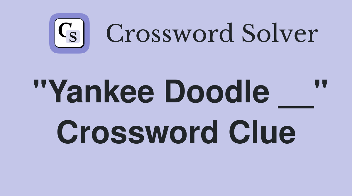 "Yankee Doodle __" Crossword Clue