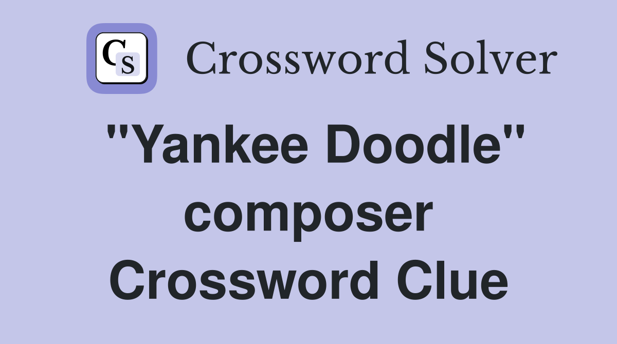 "Yankee Doodle" composer Crossword Clue
