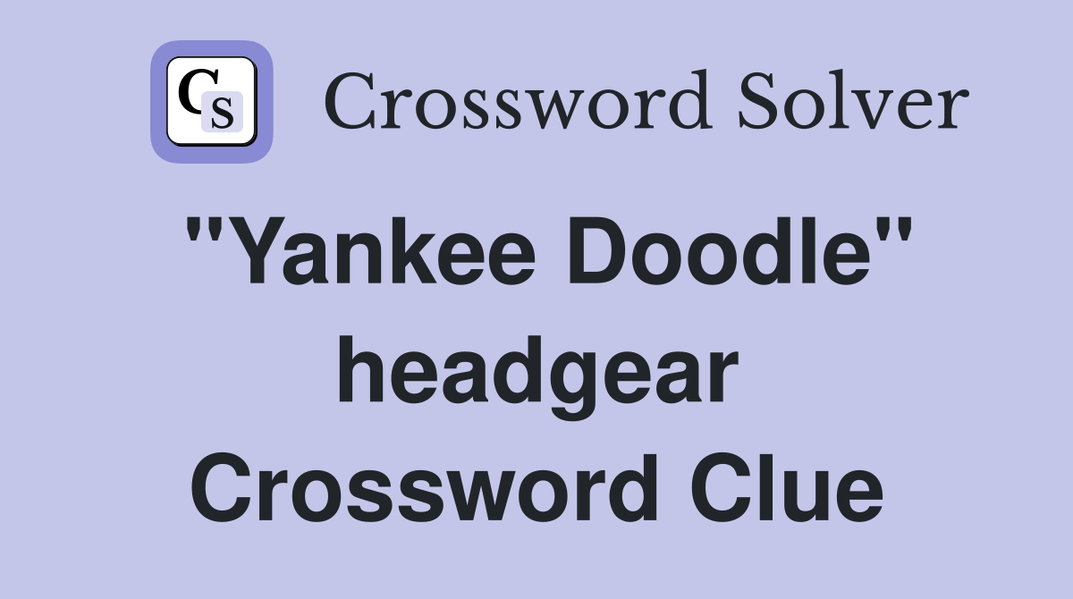 "Yankee Doodle" headgear Crossword Clue
