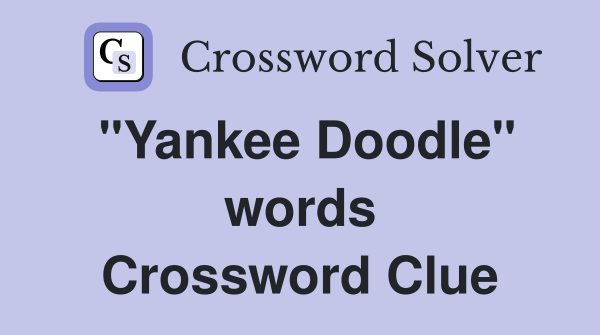 "Yankee Doodle" words Crossword Clue