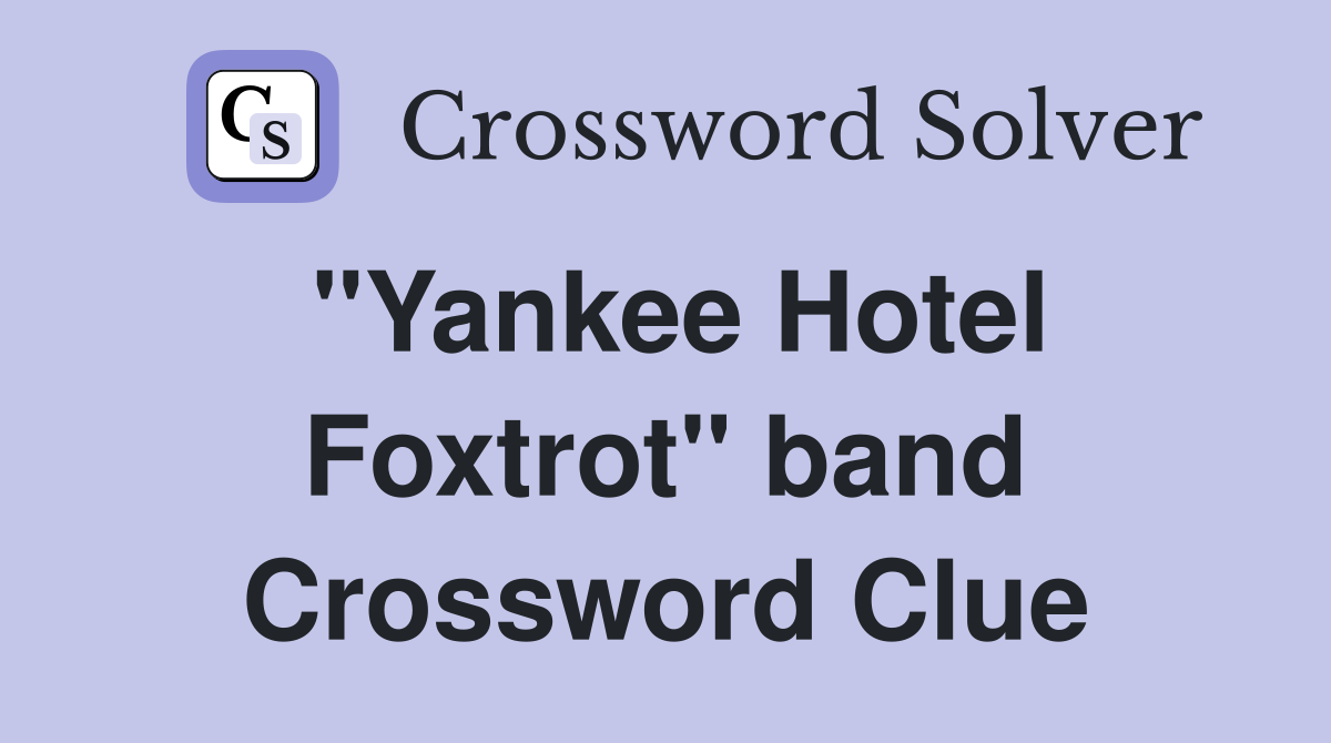 "Yankee Hotel Foxtrot" band Crossword Clue