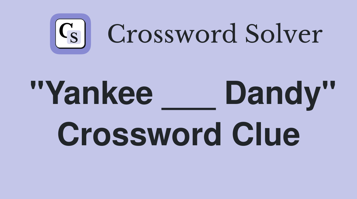 "Yankee ___ Dandy" Crossword Clue