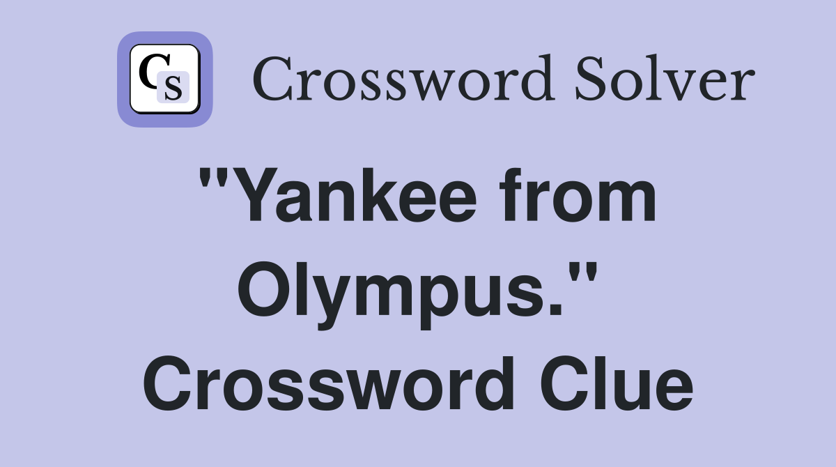 "Yankee from Olympus." Crossword Clue