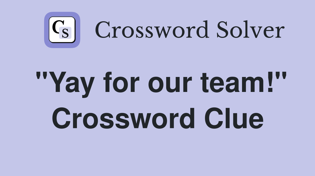 "Yay for our team!" Crossword Clue