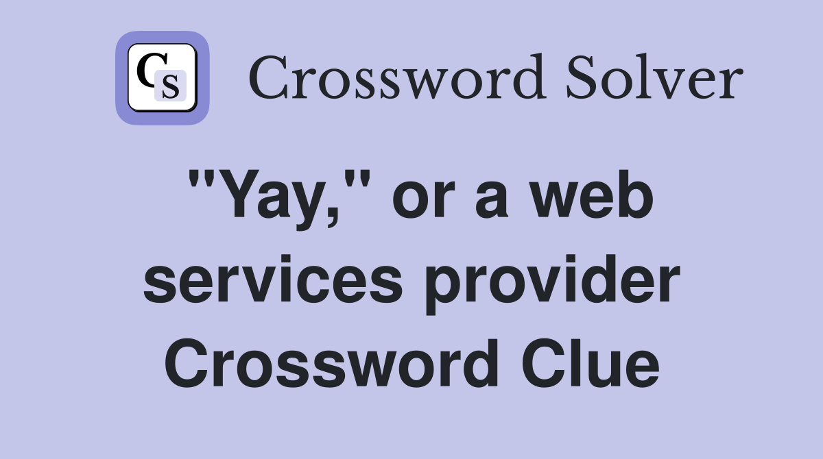 "Yay," or a web services provider Crossword Clue