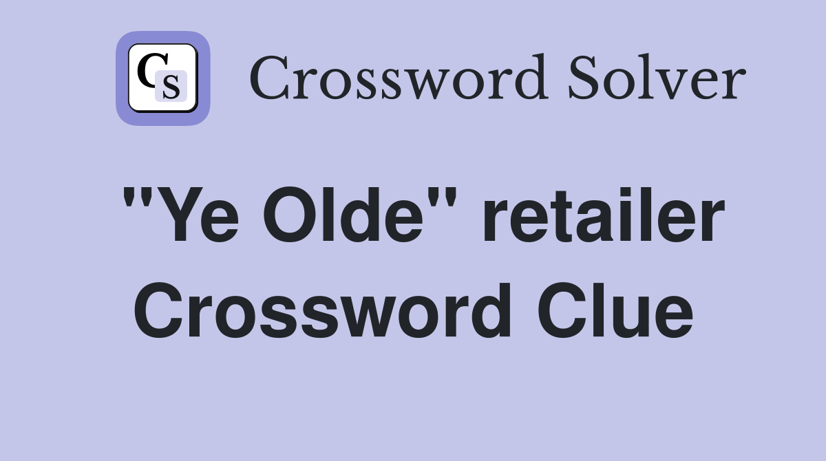 "Ye Olde" retailer Crossword Clue
