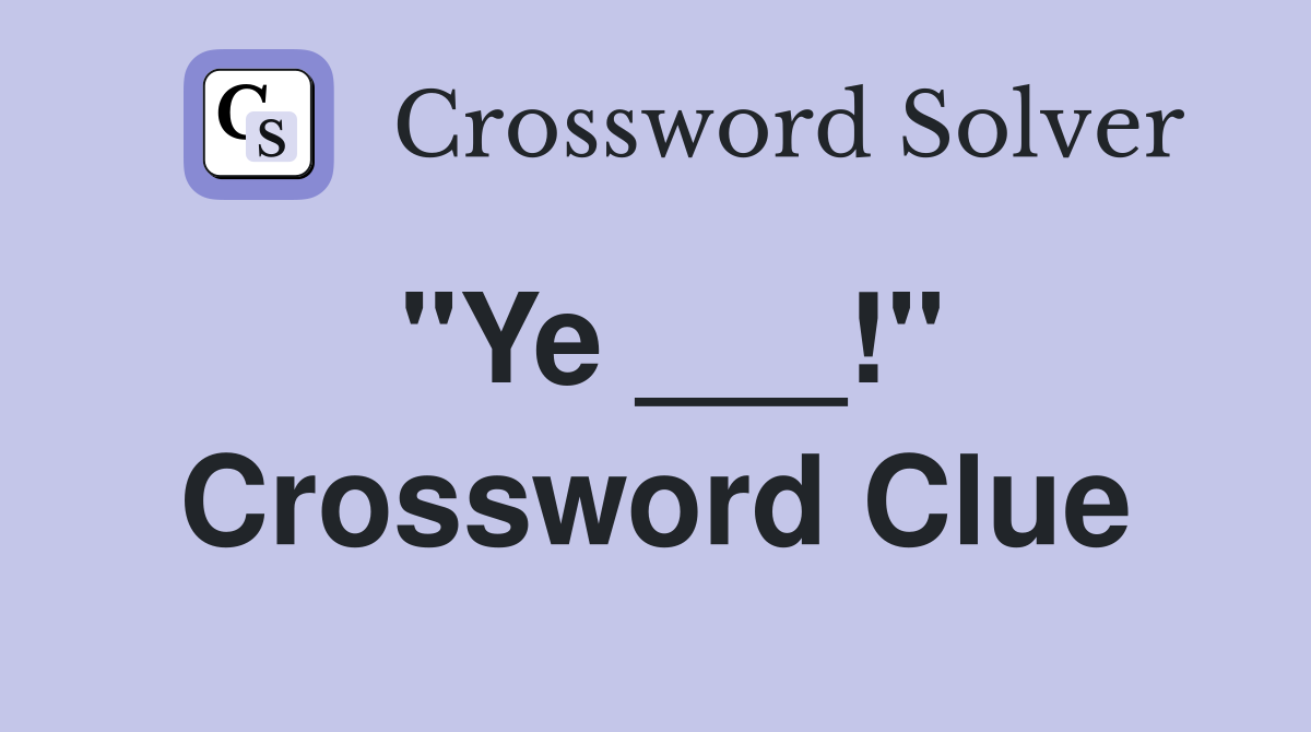 "Ye ___!" Crossword Clue