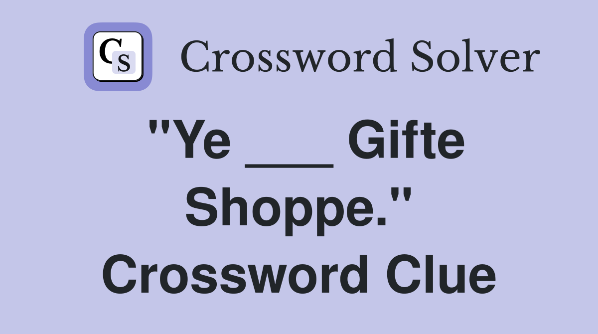 "Ye ___ Gifte Shoppe." Crossword Clue