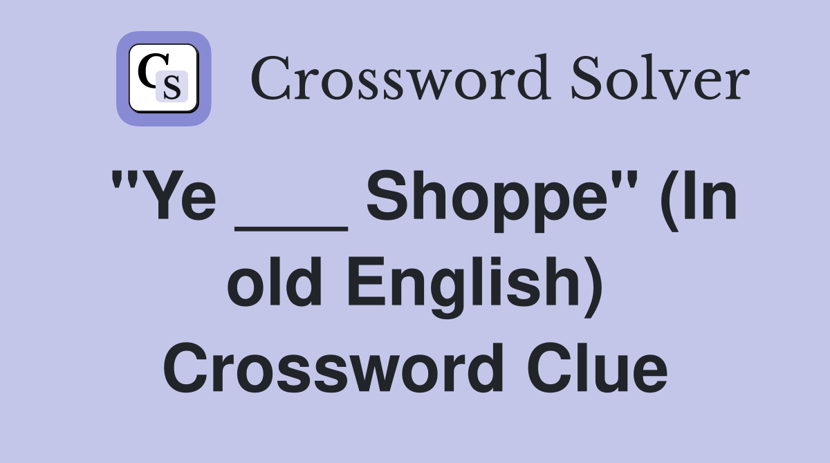 "Ye ___ Shoppe" (In old English) Crossword Clue