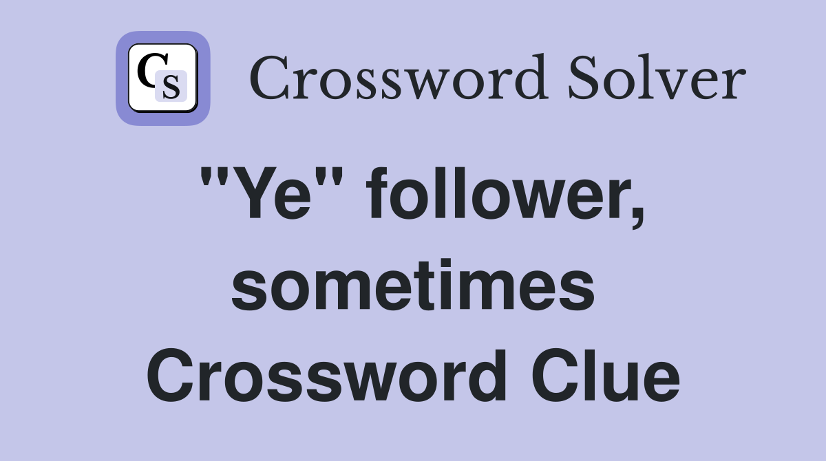 "Ye" follower, sometimes Crossword Clue