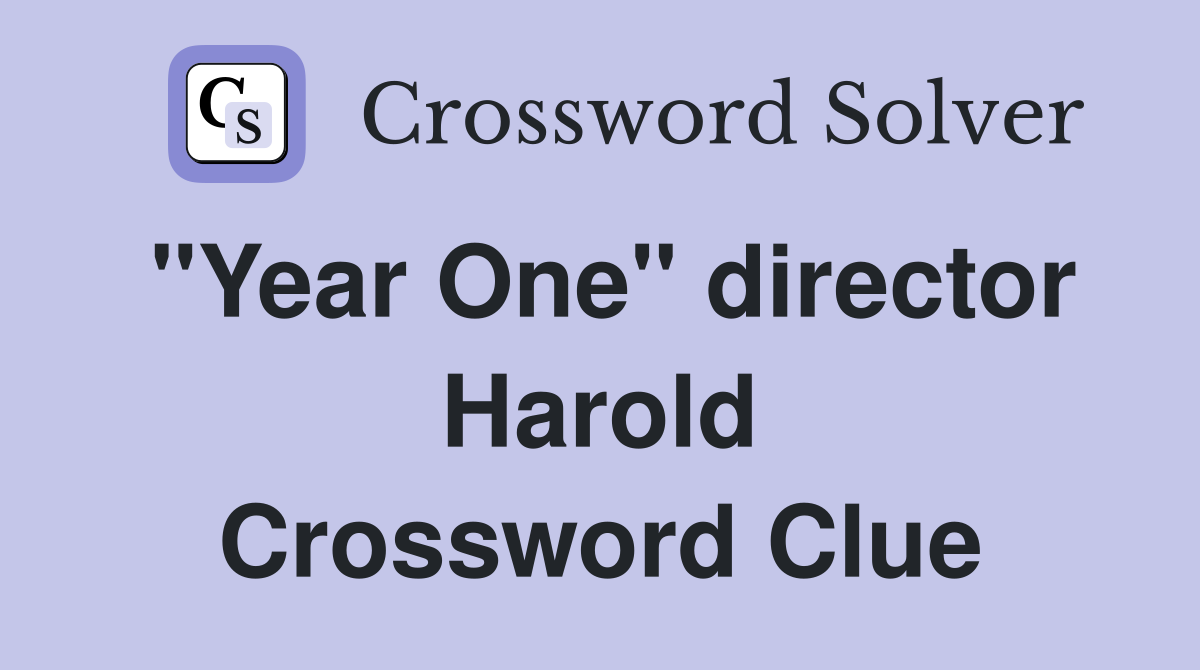 "Year One" director Harold Crossword Clue