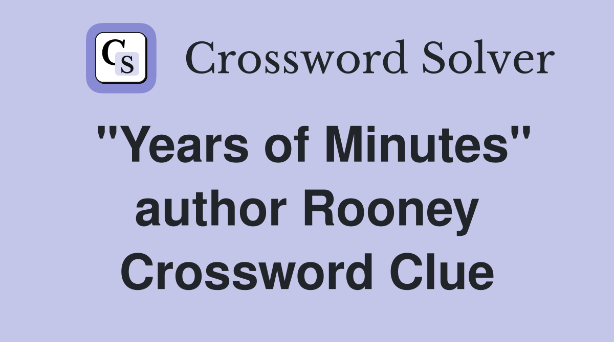 "Years of Minutes" author Rooney Crossword Clue