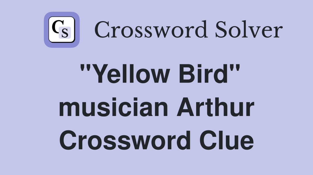 "Yellow Bird" musician Arthur Crossword Clue