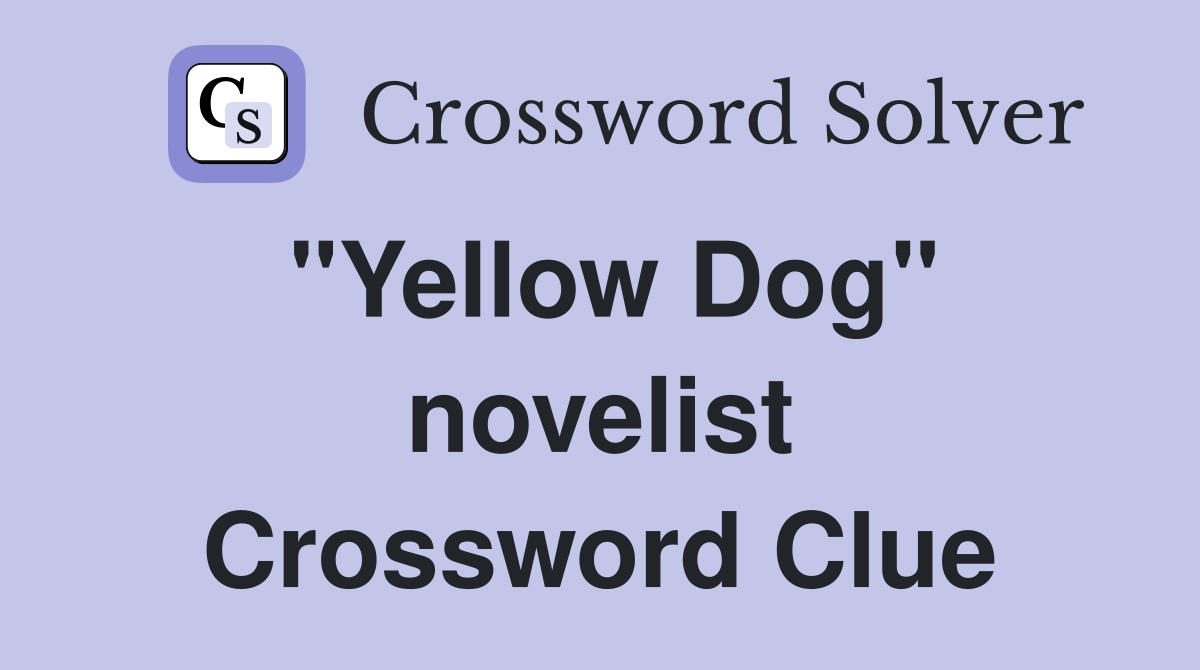 "Yellow Dog" novelist Crossword Clue