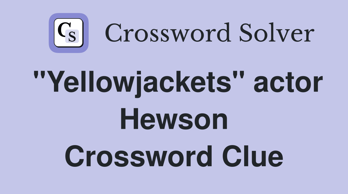 "Yellowjackets" actor Hewson Crossword Clue