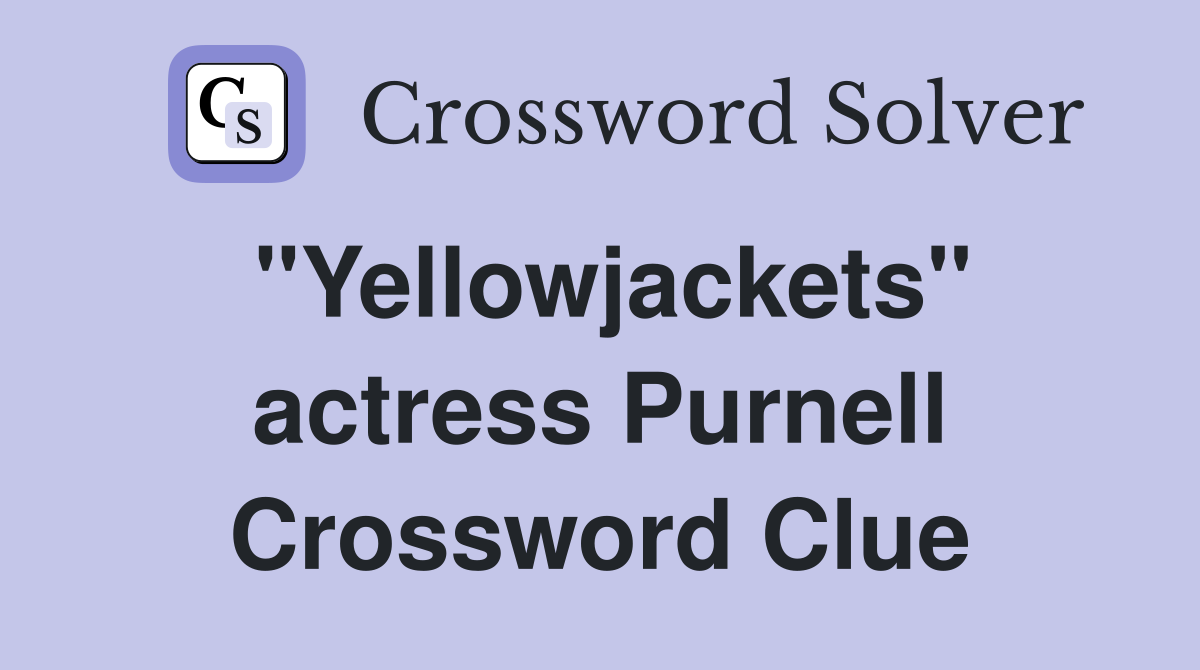 "Yellowjackets" actress Purnell Crossword Clue