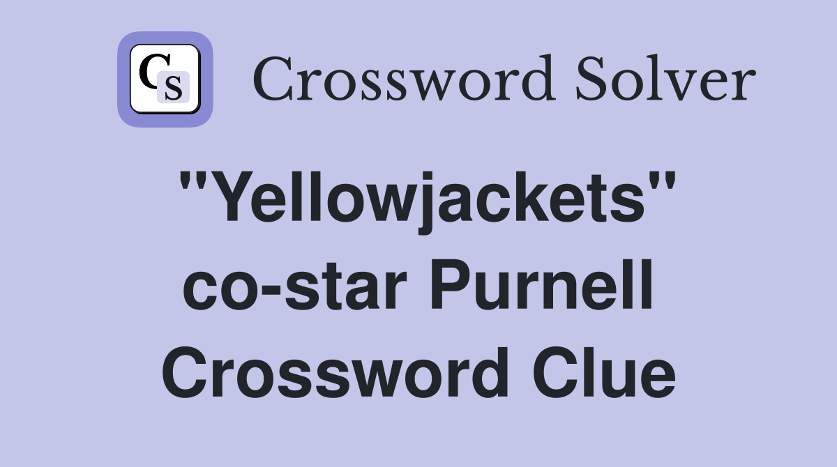 "Yellowjackets" co-star Purnell Crossword Clue