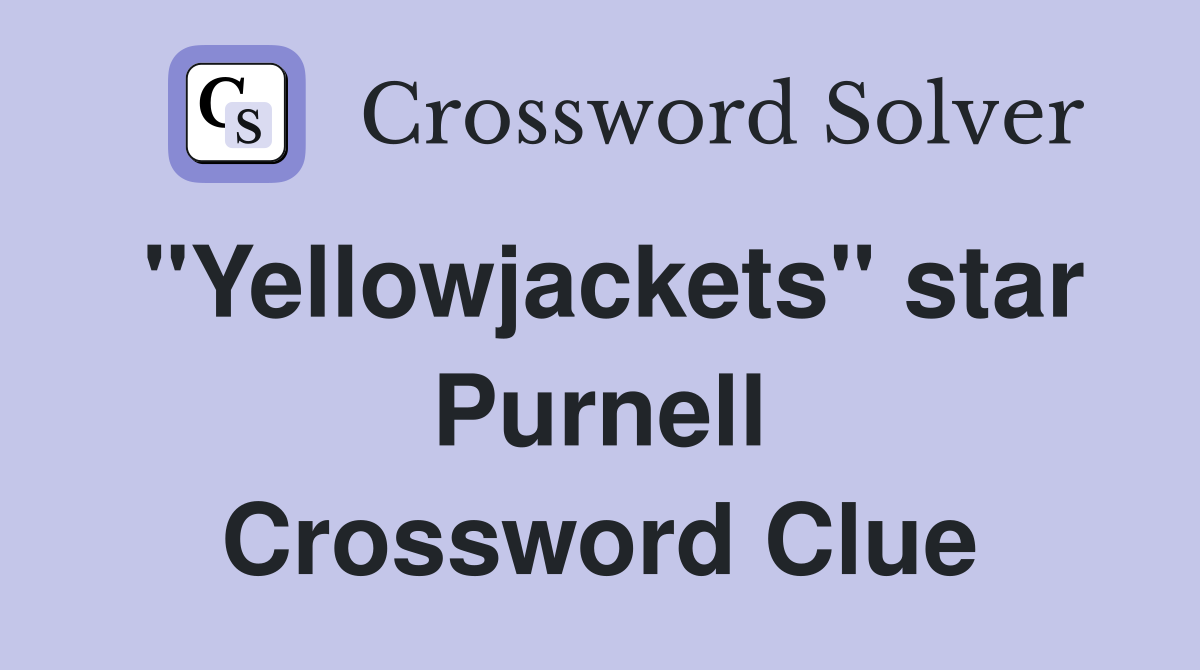"Yellowjackets" star Purnell Crossword Clue
