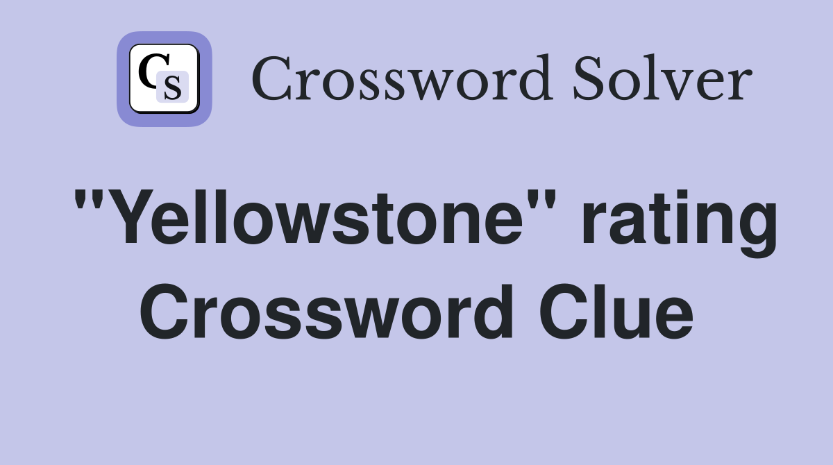 "Yellowstone" rating Crossword Clue