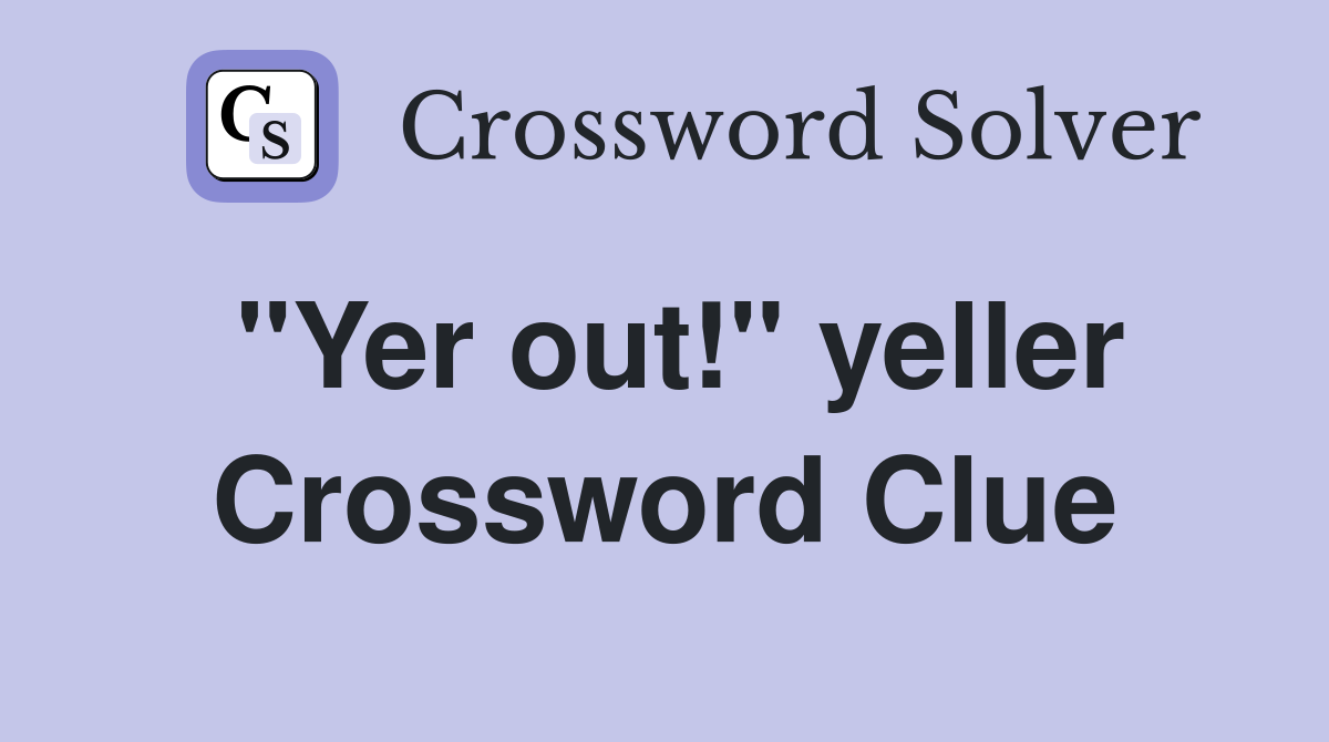 "Yer out!" yeller Crossword Clue