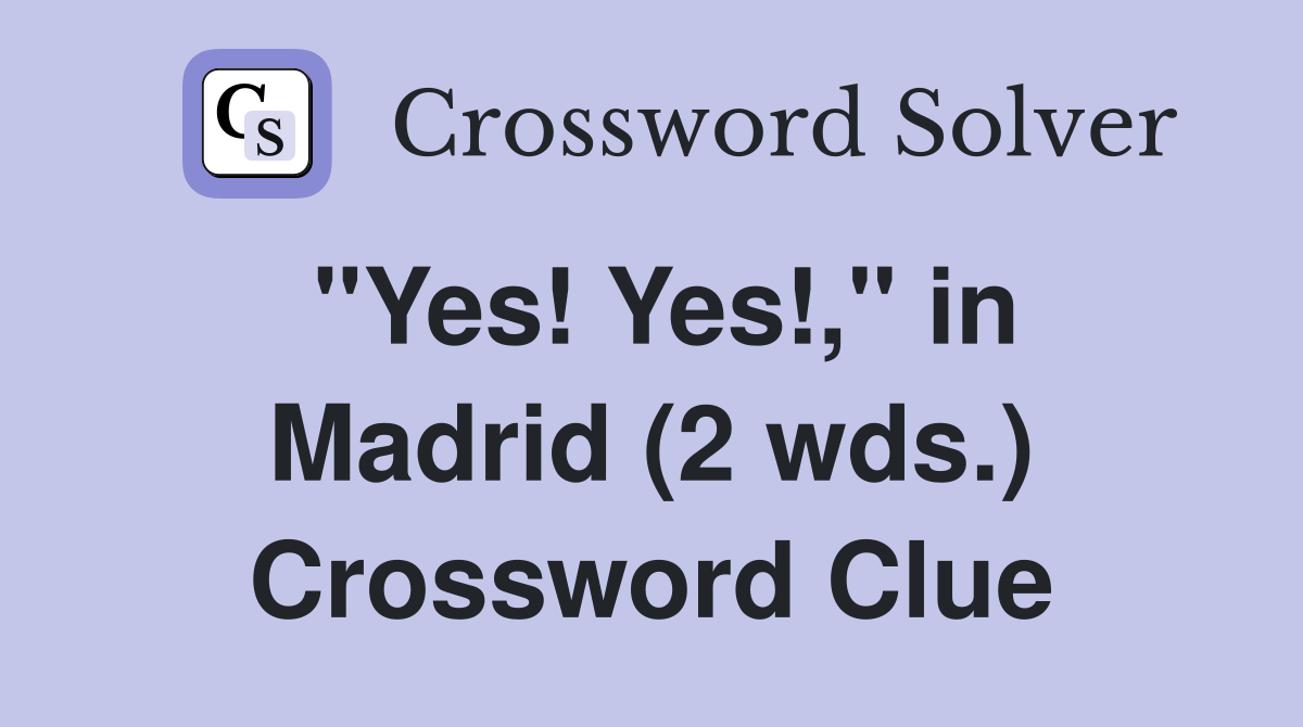 "Yes! Yes!," in Madrid (2 wds.) Crossword Clue