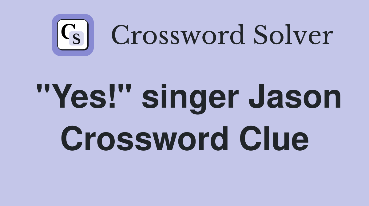 "Yes!" singer Jason Crossword Clue