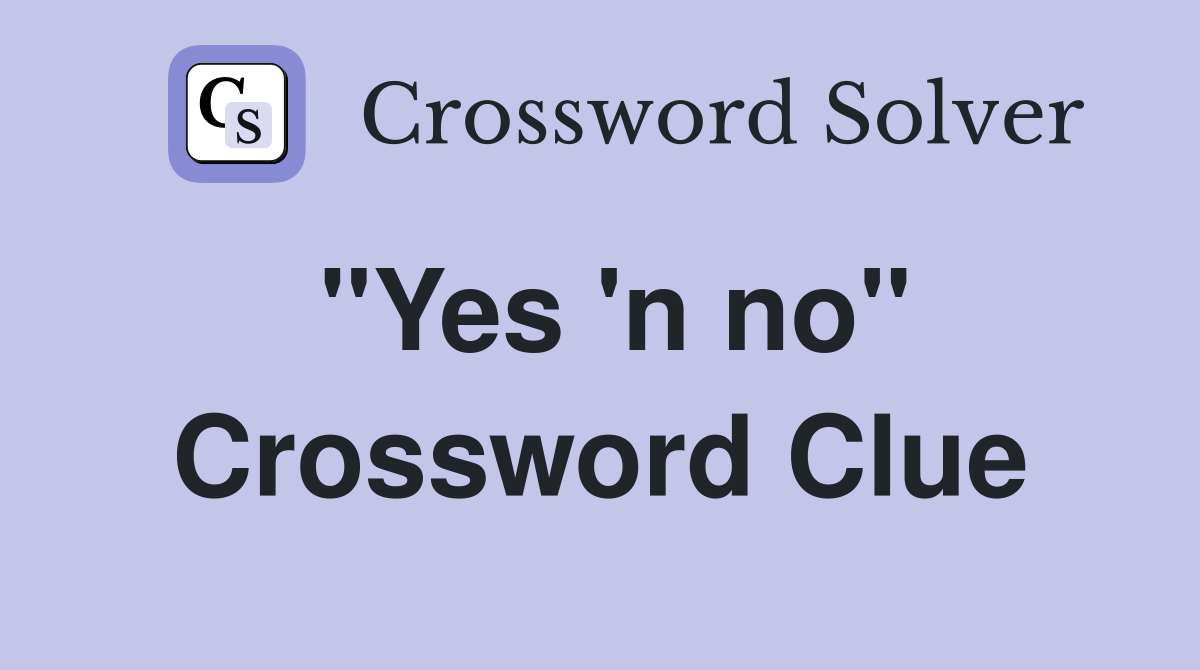 "Yes 'n no" Crossword Clue