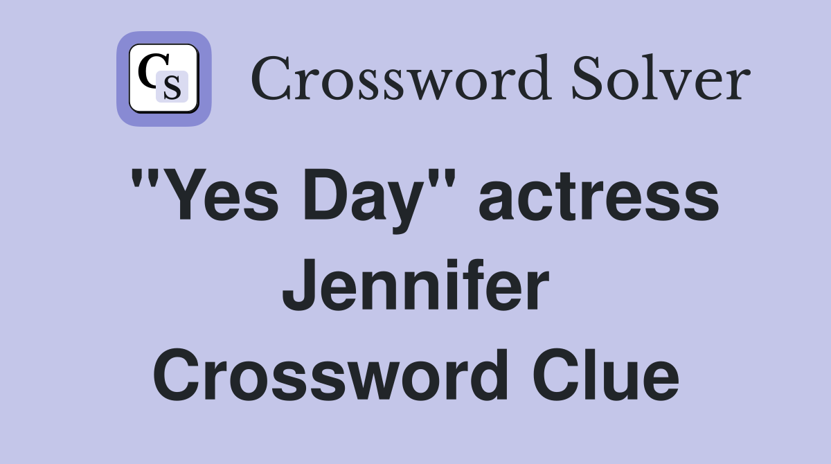 "Yes Day" actress Jennifer Crossword Clue