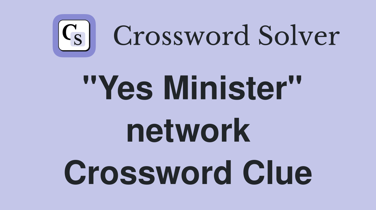 "Yes Minister" network Crossword Clue