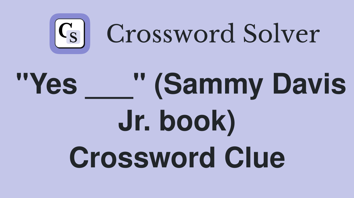"Yes ___" (Sammy Davis Jr. book) Crossword Clue