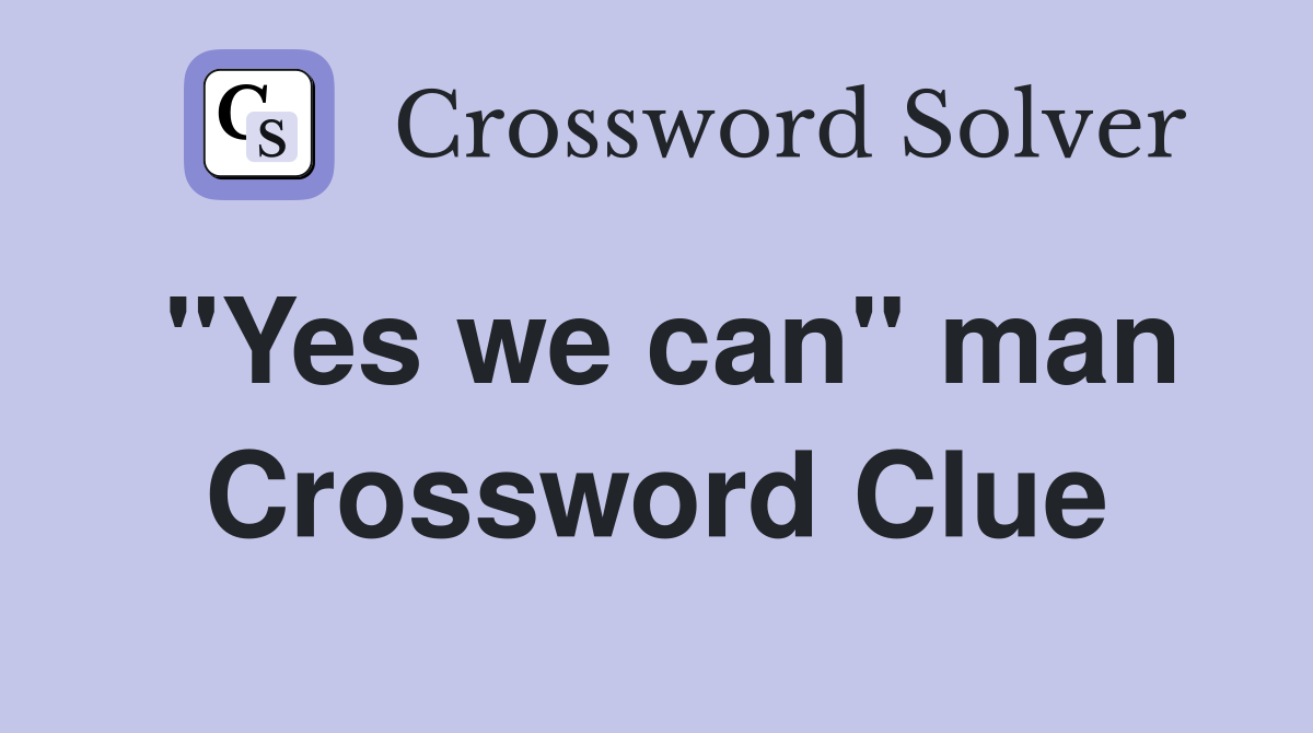 "Yes we can" man Crossword Clue
