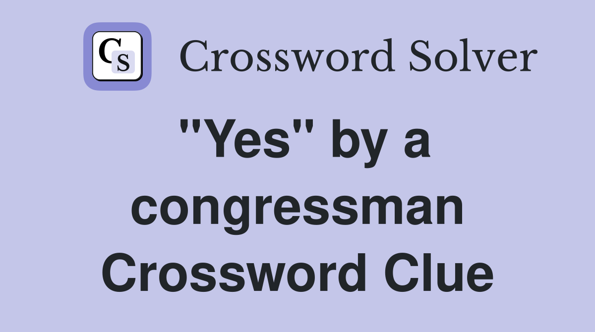 "Yes" by a congressman Crossword Clue