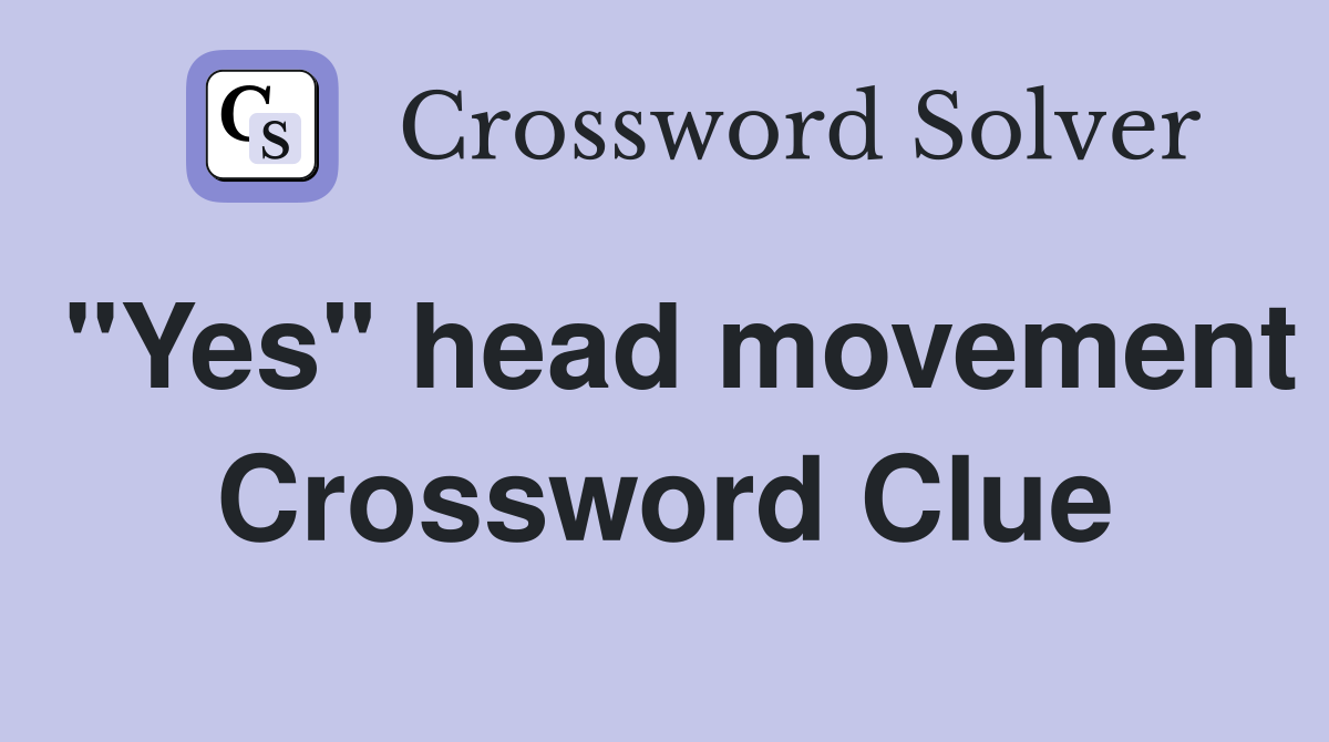 "Yes" head movement Crossword Clue