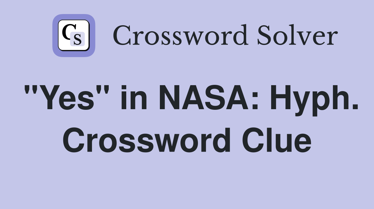 "Yes" in NASA: Hyph. Crossword Clue