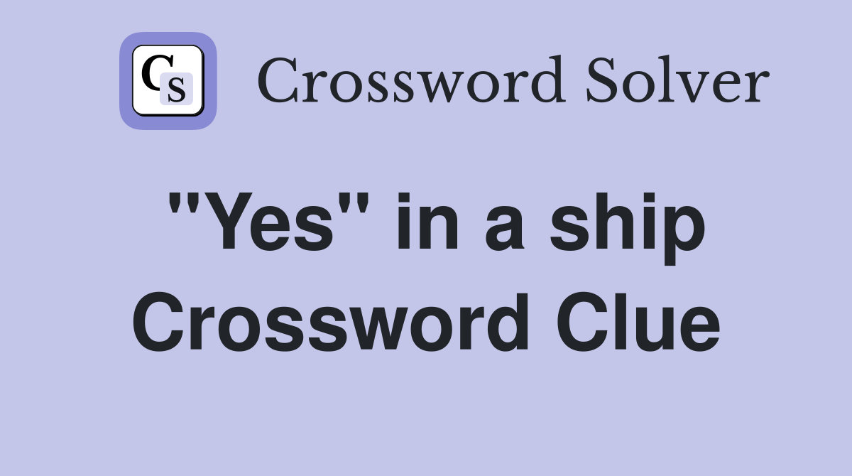 "Yes" in a ship Crossword Clue