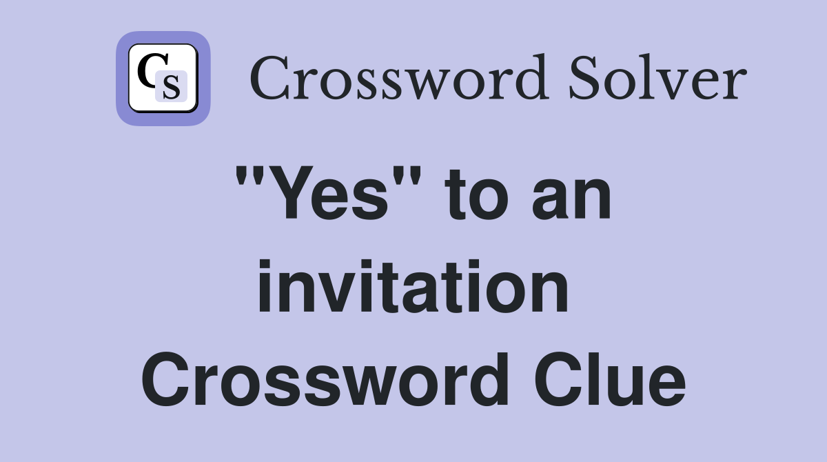 "Yes" to an invitation Crossword Clue