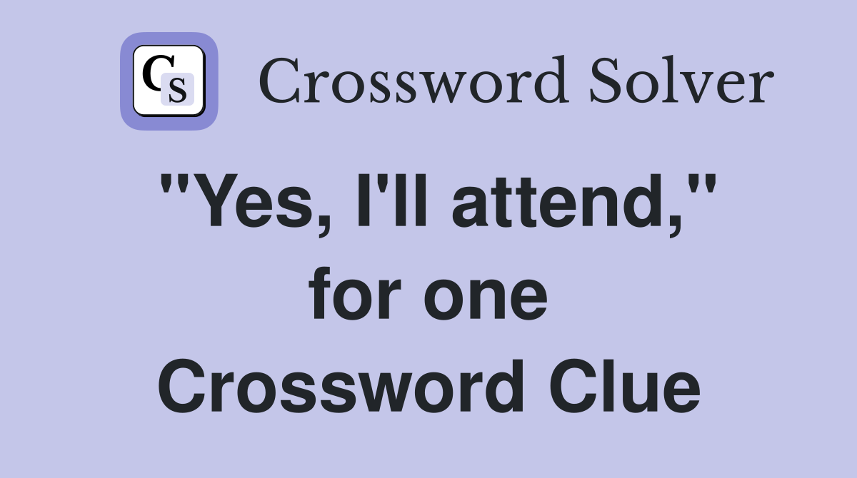 "Yes, I'll attend," for one Crossword Clue