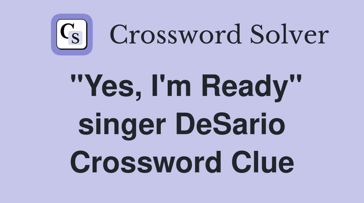 "Yes, I'm Ready" singer DeSario Crossword Clue
