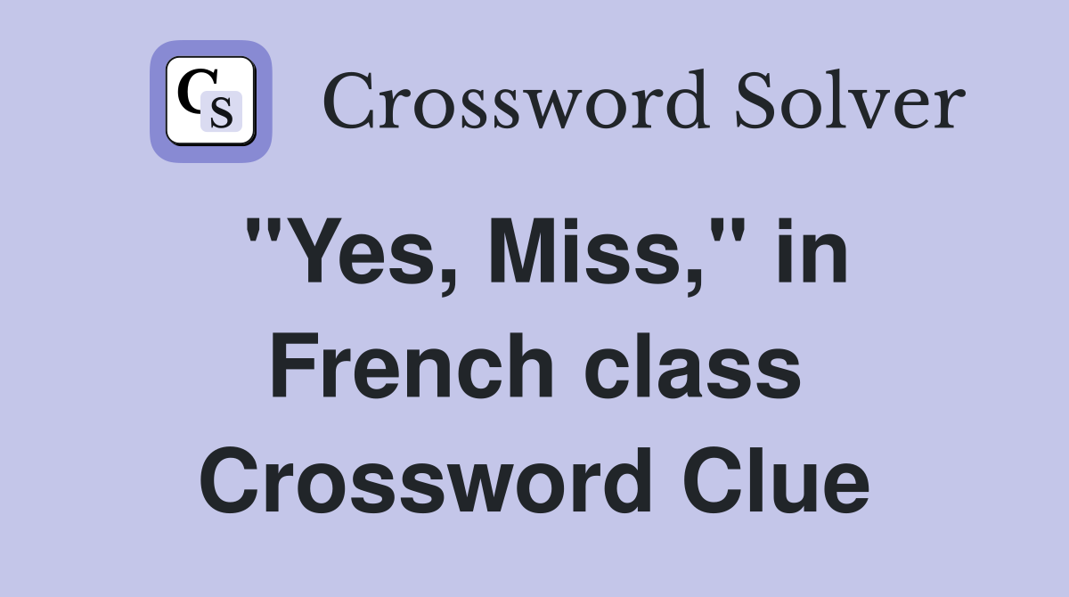 "Yes, Miss," in French class Crossword Clue