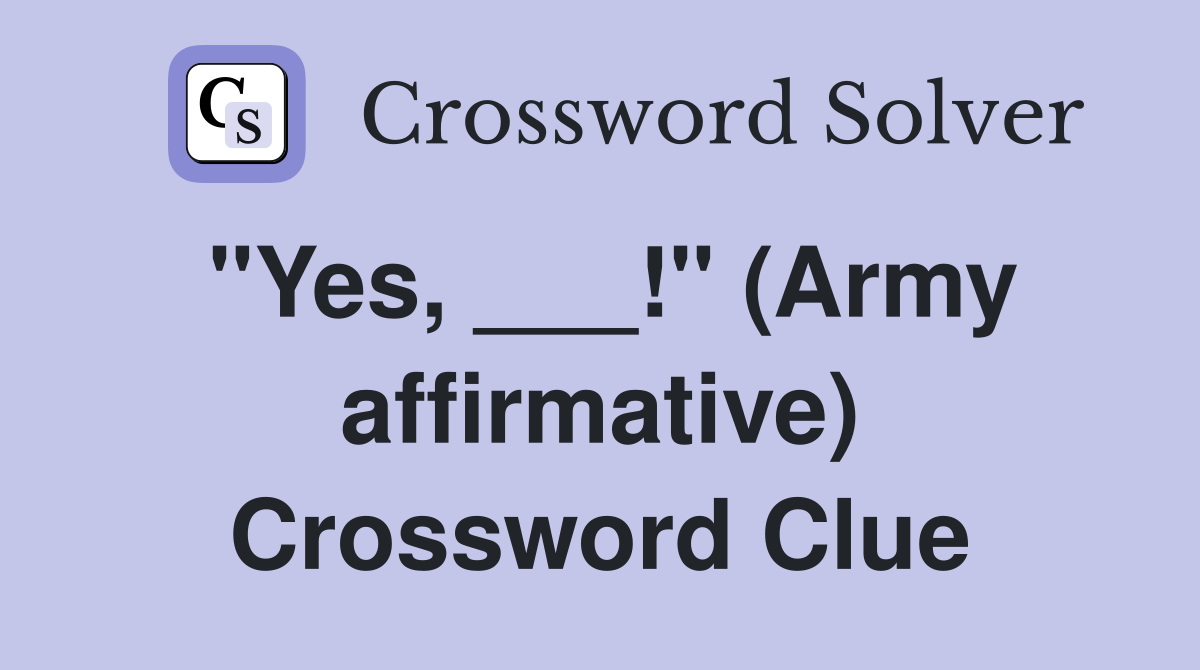 "Yes, ___!" (Army affirmative) Crossword Clue