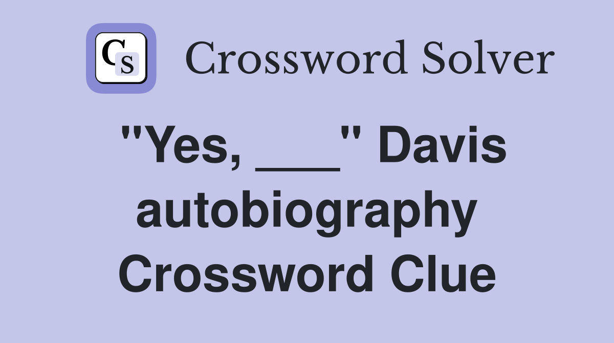 "Yes, ___" Davis autobiography Crossword Clue