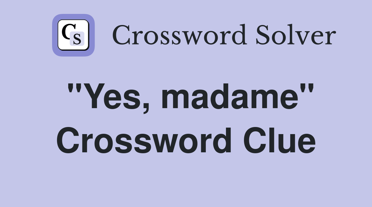 "Yes, madame" Crossword Clue